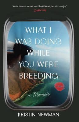 travel books, what i was doing while you were breeding by kristin newman